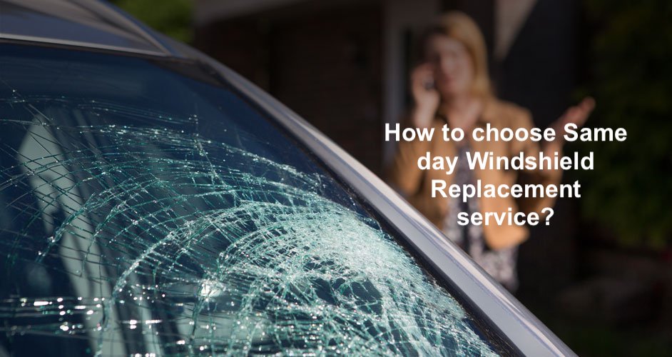 How to choose a same day Windshield Replacement service?