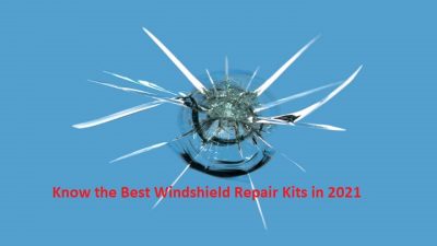 Know the Best Windshield Repair Kits in 2021