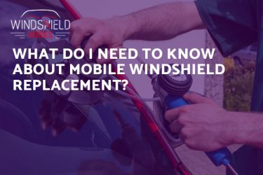 What Do I Need To Know About Mobile Windshield Replacement?