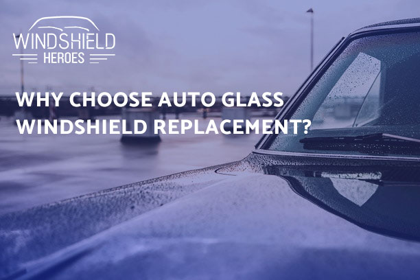 Why Choose Auto Glass Windshield Replacement?