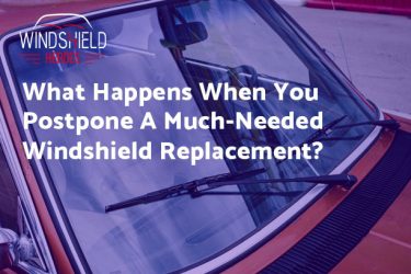 What Happens When You Postpone A Much-Needed Windshield Replacement?