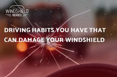 Driving Habits You Have That Can Damage Your Windshield