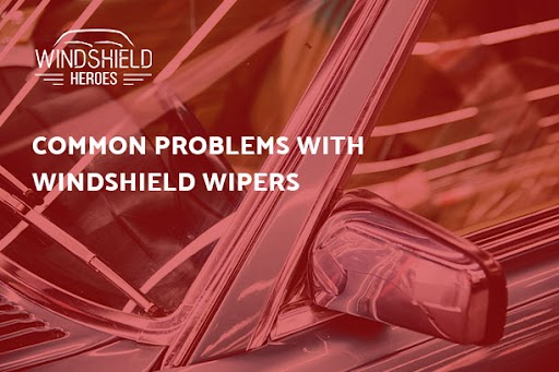 Common Problems with Windshield Wipers