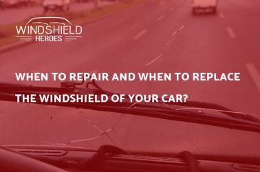 When To Repair and When To Replace The Windshield of Your Car?