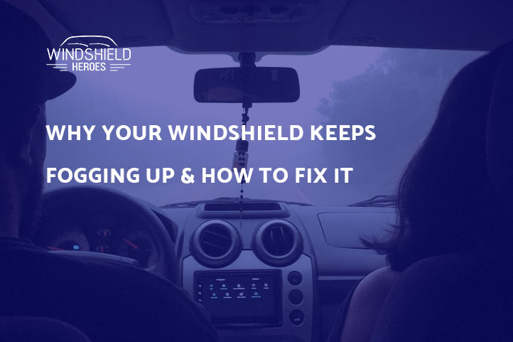 Why Your Windshield Keeps Fogging Up & How To Fix It