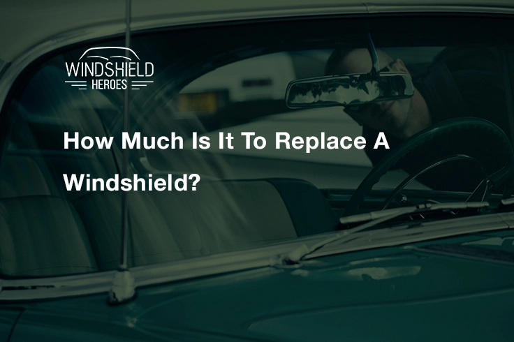 How Much Is It To Replace A Windshield?