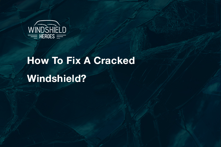 How To Fix A Cracked Windshield?