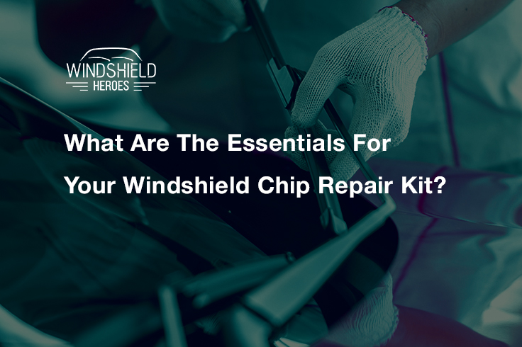 What Are Essentials For Your Windshield Chip Repair Kit?