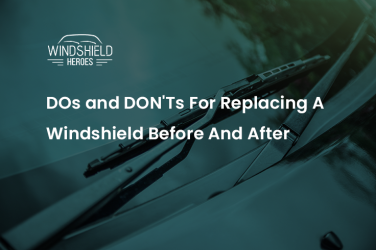 DOs and DON’Ts for Replacing a Windshield Before and After.